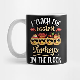 Teacher Thanksgivin I Teach The Coolest Turkeys In The Flock Mug